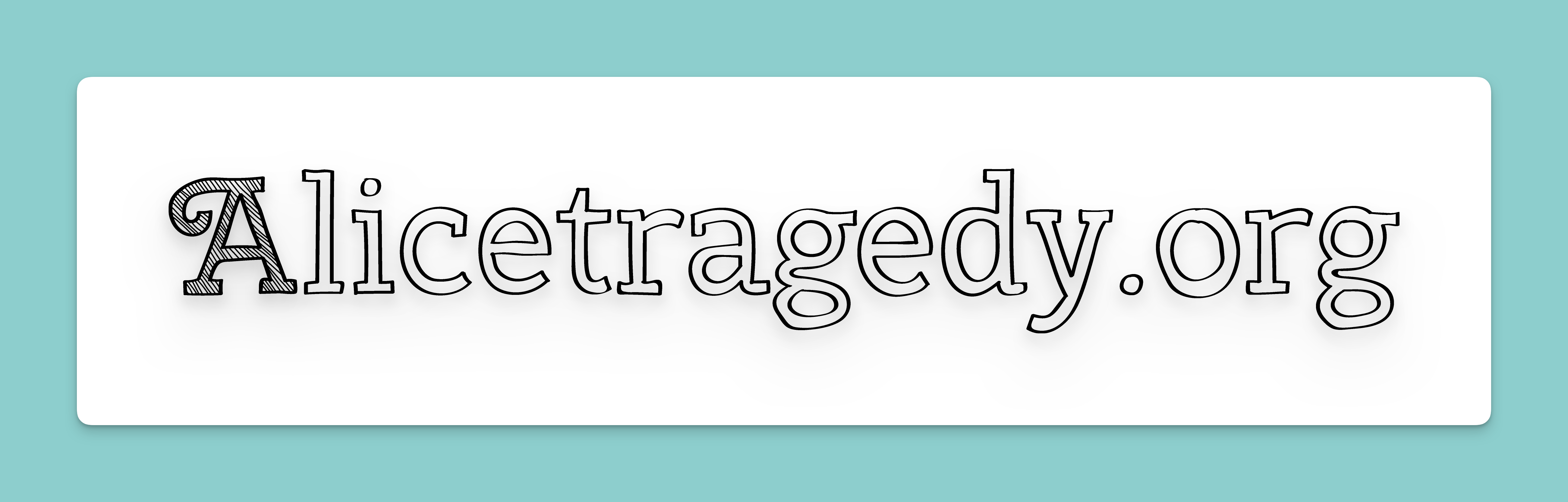 A header that reads “Alicetragedy” in a nice display handwriting font, hand-drawn